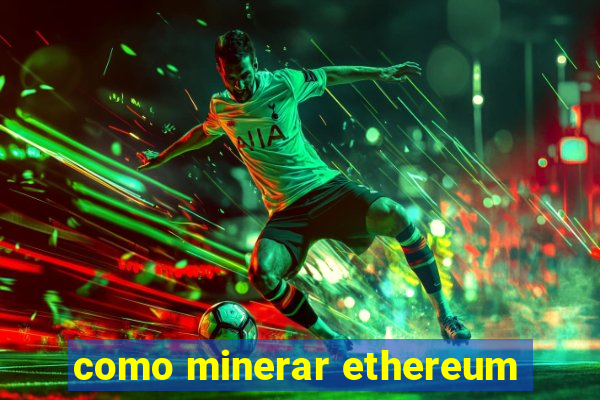 como minerar ethereum